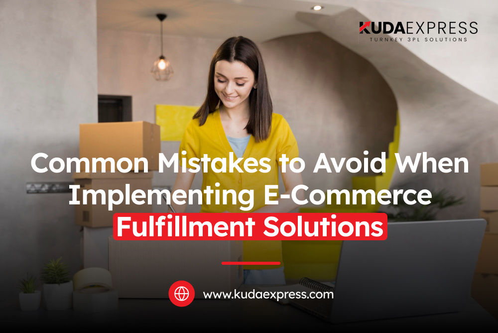 Common Mistakes to Avoid When Implementing E-Commerce Fulfillment Solutions