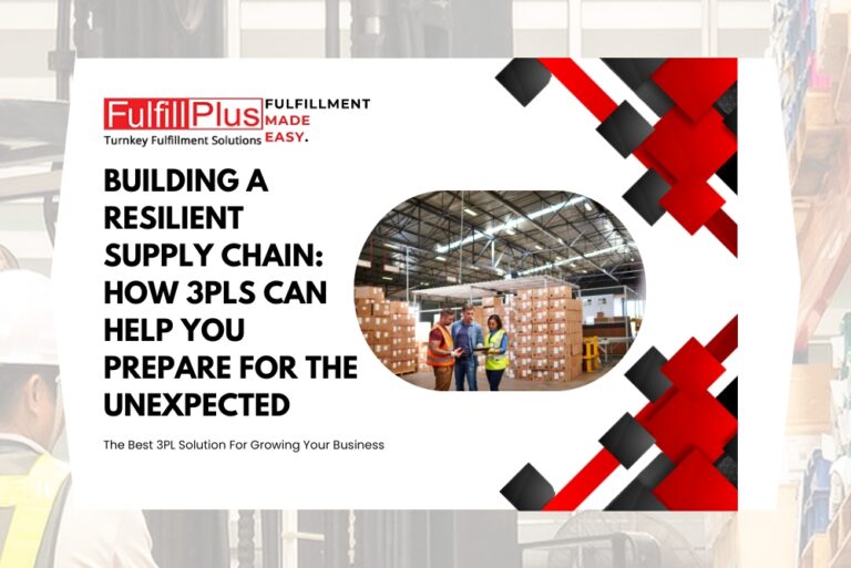 Building a Resilient Supply Chain: How 3PLs Can Help You Prepare for the Unexpected