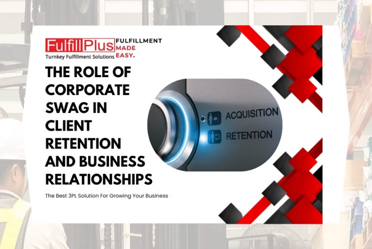The Role of Corporate Swag in Client Retention and Business Relationships: How 3PLs Like FulfillPlus Can Help