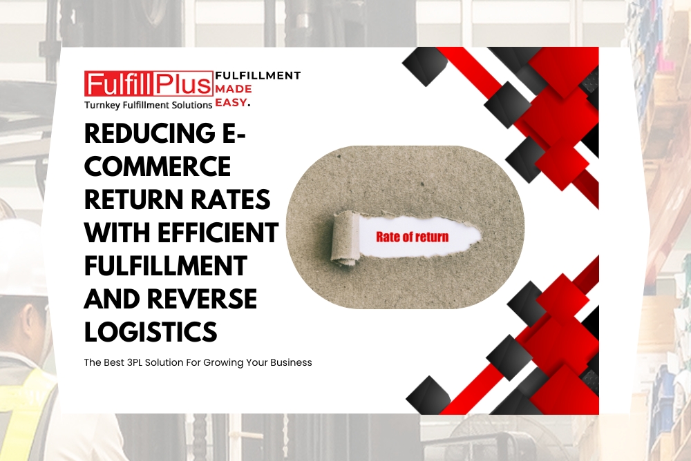 Reducing E-commerce Return Rates with Efficient Fulfillment and Reverse Logistics