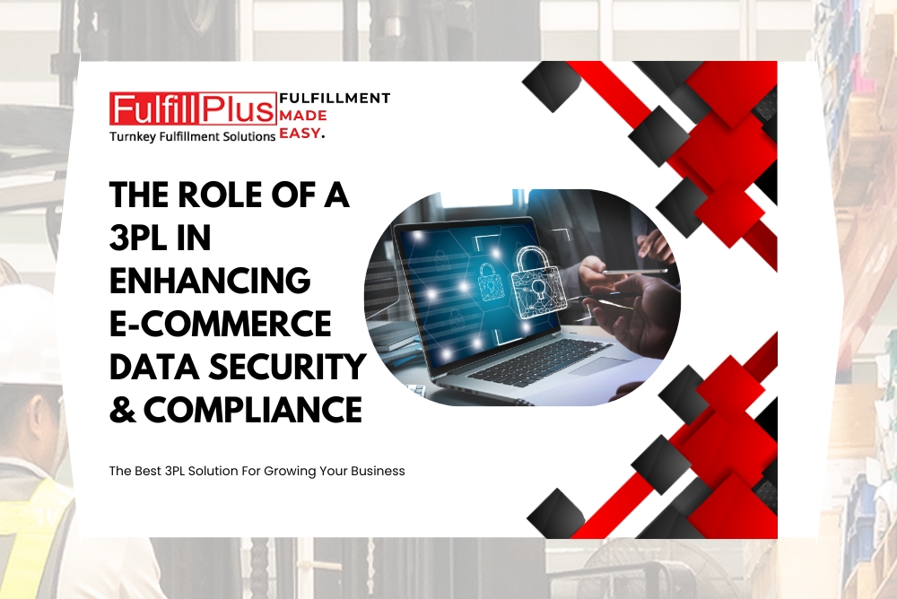 The Role of a 3PL in Enhancing E-commerce Data Security and Compliance
