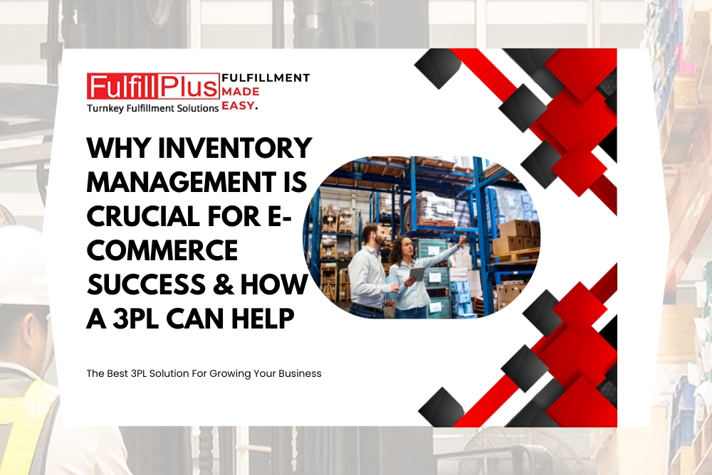 Why Inventory Management is Crucial for E-commerce Success and How 3PL Can Help