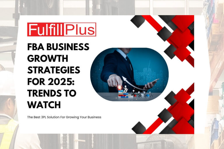 FBA Business Growth Strategies for 2025: Trends to Watch